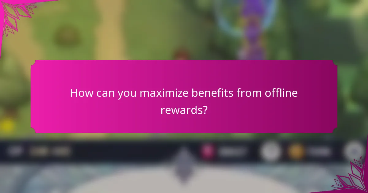 How can you maximize benefits from offline rewards?