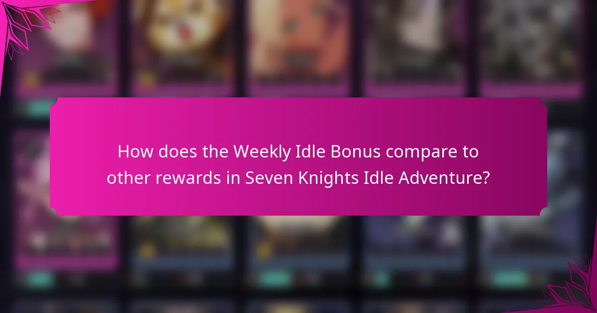 How does the Weekly Idle Bonus compare to other rewards in Seven Knights Idle Adventure?