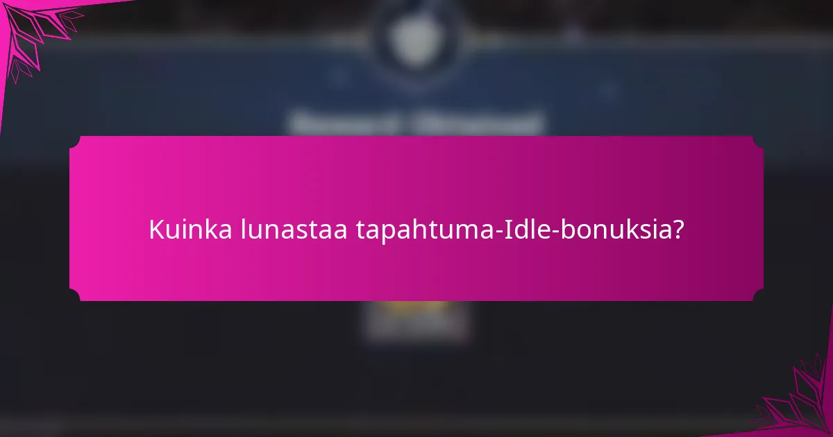 Kuinka lunastaa tapahtuma-Idle-bonuksia?