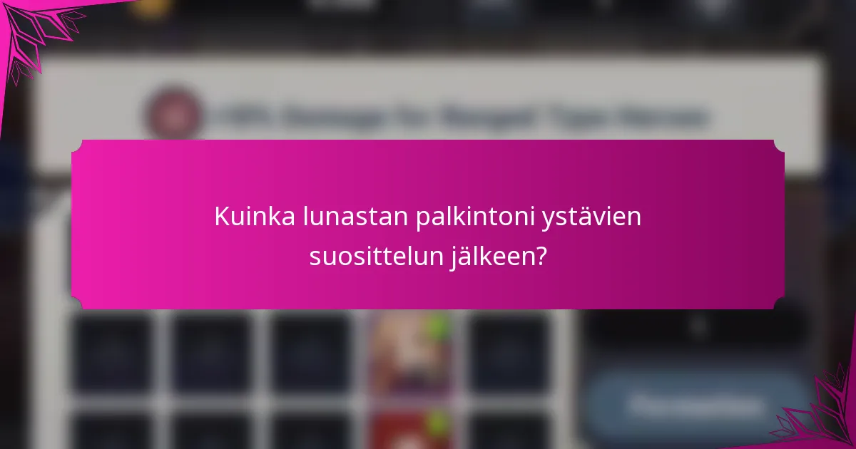 Kuinka lunastan palkintoni ystävien suosittelun jälkeen?