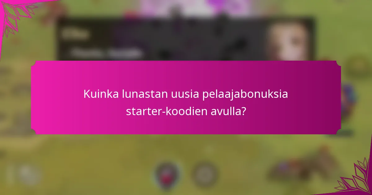 Kuinka lunastan uusia pelaajabonuksia starter-koodien avulla?