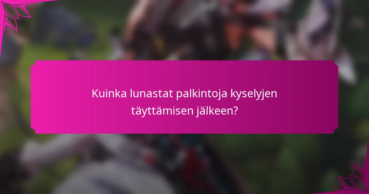 Kuinka lunastat palkintoja kyselyjen täyttämisen jälkeen?