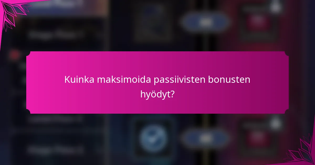 Kuinka maksimoida passiivisten bonusten hyödyt?
