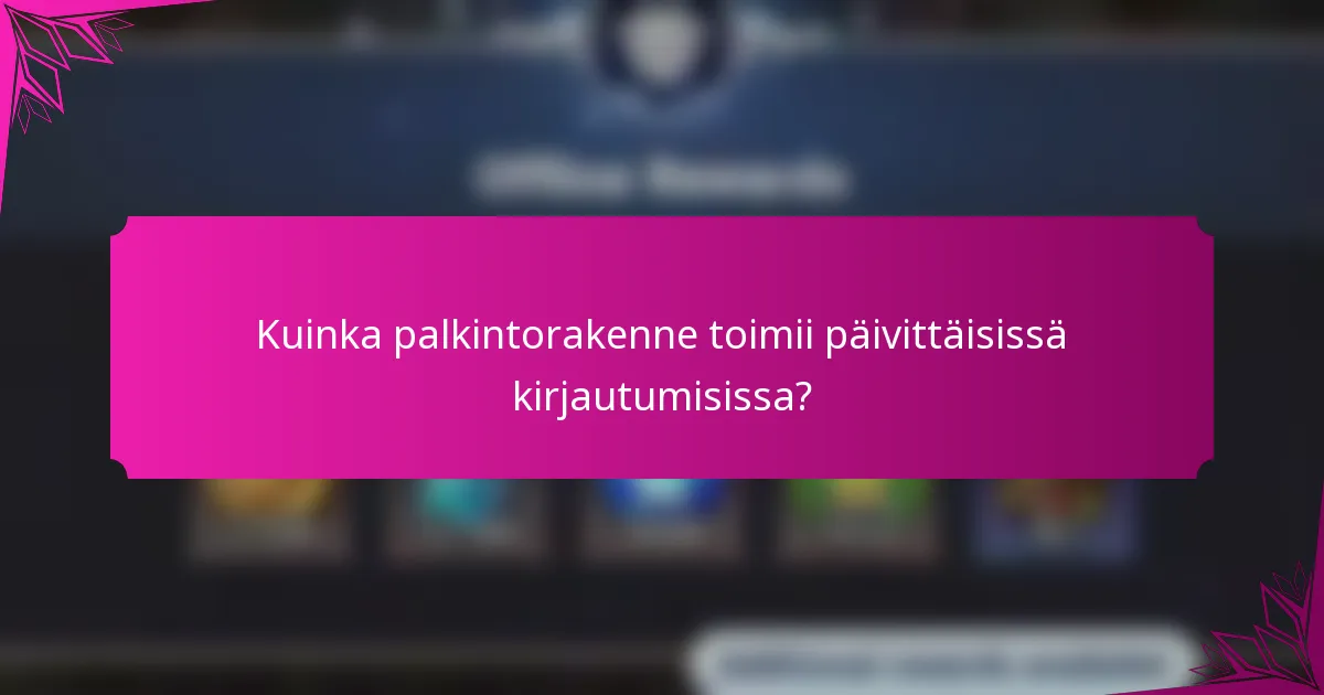 Kuinka palkintorakenne toimii päivittäisissä kirjautumisissa?