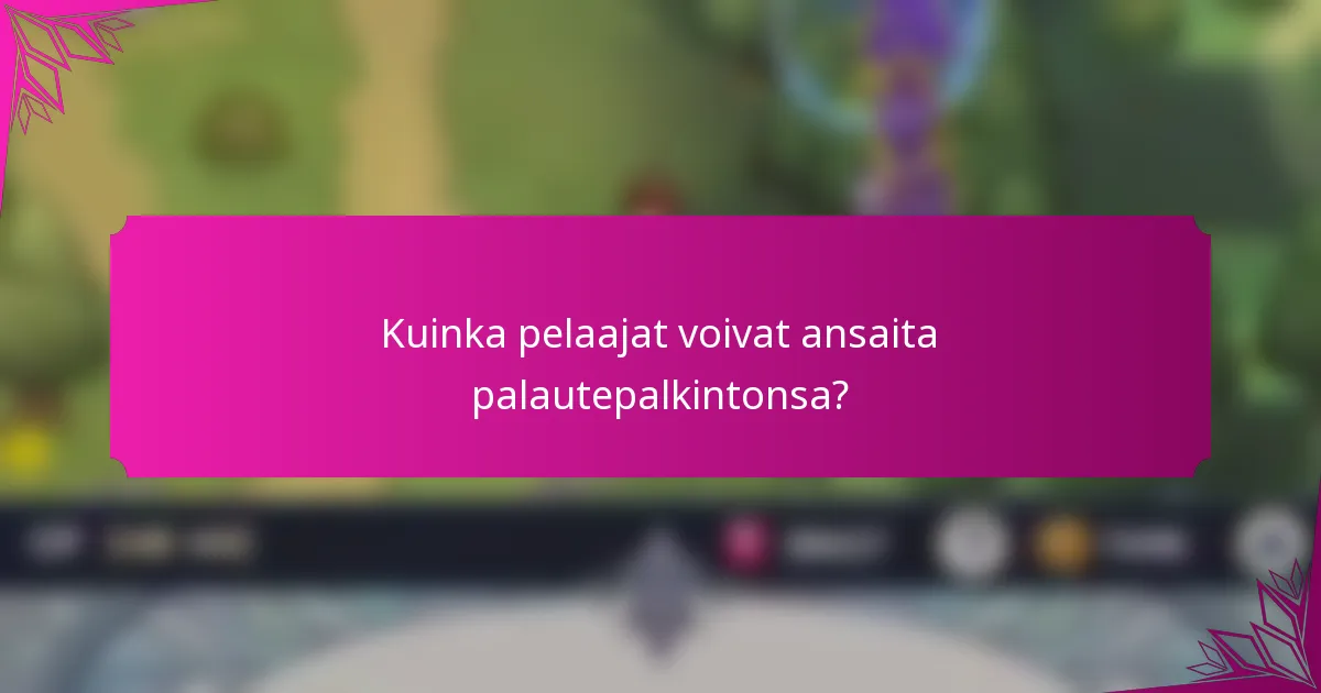 Kuinka pelaajat voivat ansaita palautepalkintonsa?