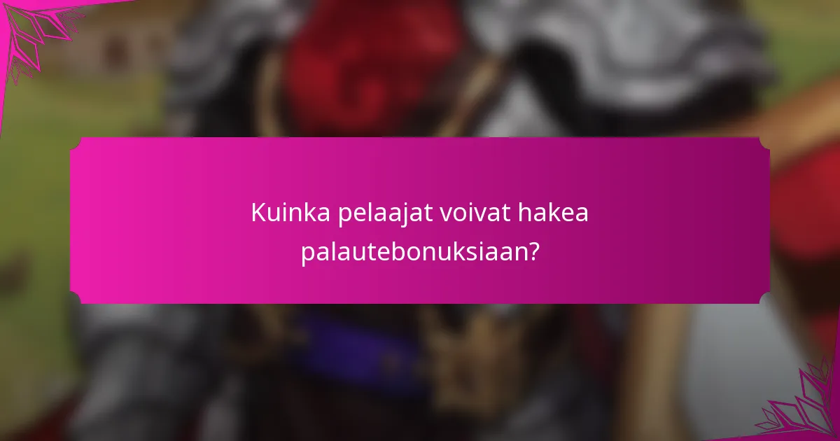 Kuinka pelaajat voivat hakea palautebonuksiaan?