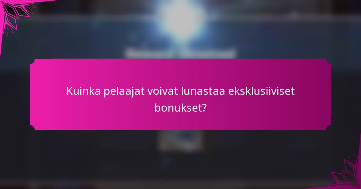 Kuinka pelaajat voivat lunastaa eksklusiiviset bonukset?