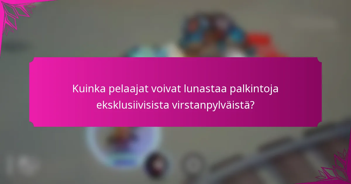 Kuinka pelaajat voivat lunastaa palkintoja eksklusiivisista virstanpylväistä?