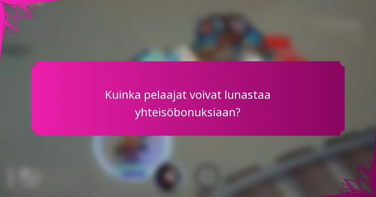 Kuinka pelaajat voivat lunastaa yhteisöbonuksiaan?