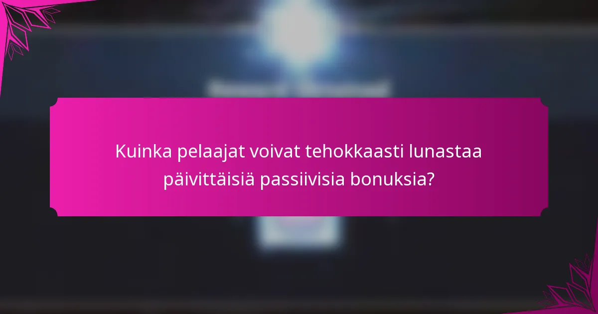 Kuinka pelaajat voivat tehokkaasti lunastaa päivittäisiä passiivisia bonuksia?