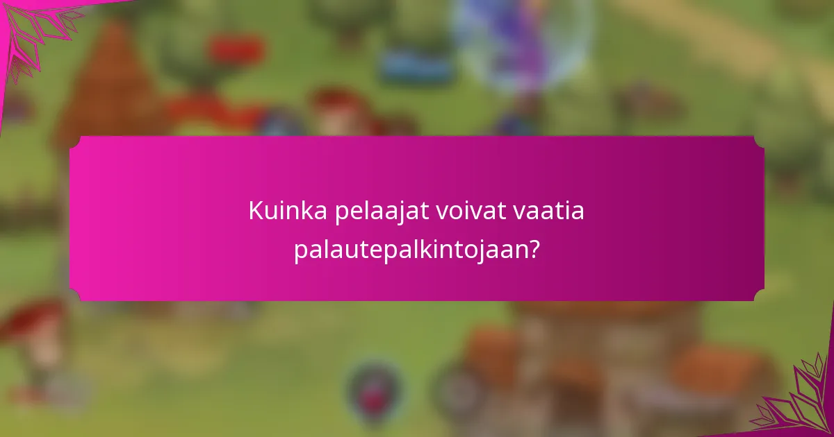 Kuinka pelaajat voivat vaatia palautepalkintojaan?