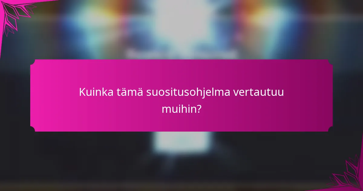 Kuinka tämä suositusohjelma vertautuu muihin?