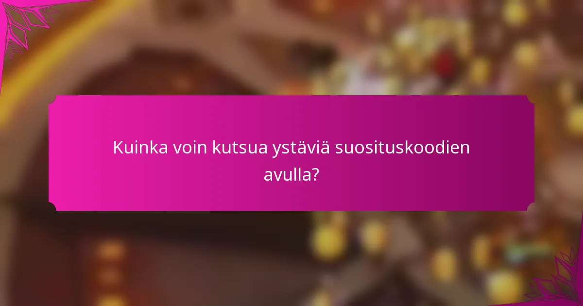 Kuinka voin kutsua ystäviä suosituskoodien avulla?
