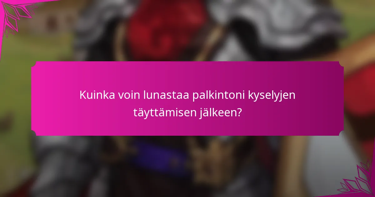 Kuinka voin lunastaa palkintoni kyselyjen täyttämisen jälkeen?