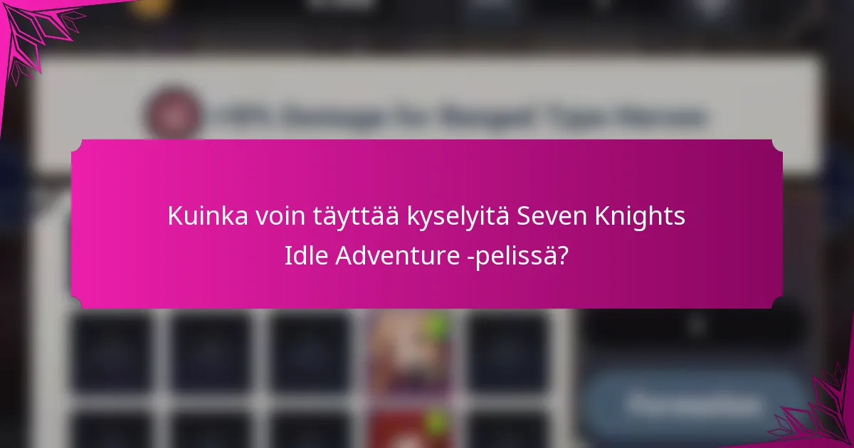 Kuinka voin täyttää kyselyitä Seven Knights Idle Adventure -pelissä?