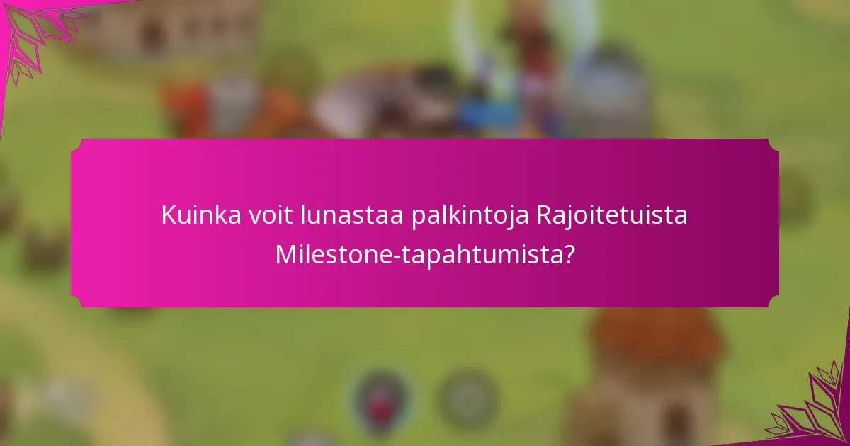 Kuinka voit lunastaa palkintoja Rajoitetuista Milestone-tapahtumista?