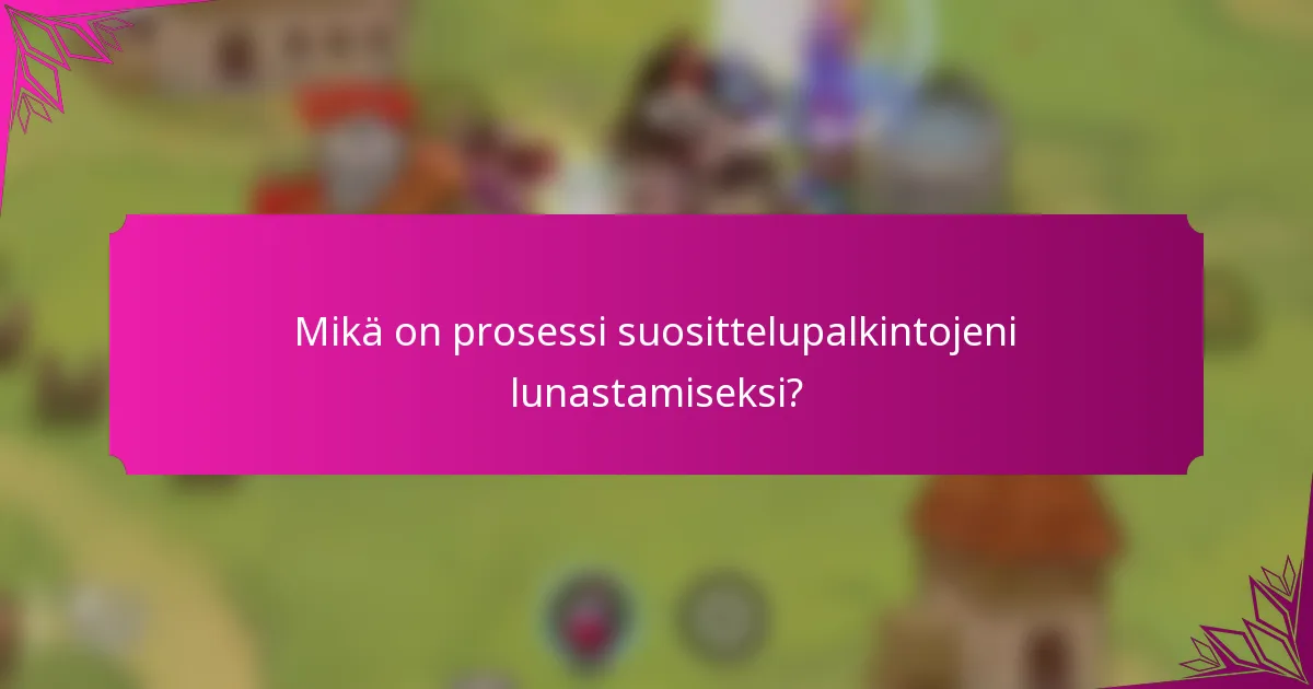 Mikä on prosessi suosittelupalkintojeni lunastamiseksi?