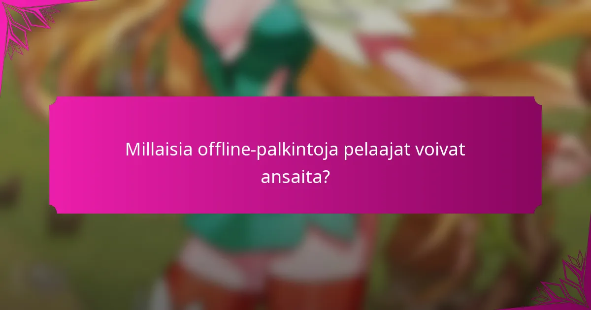 Millaisia offline-palkintoja pelaajat voivat ansaita?