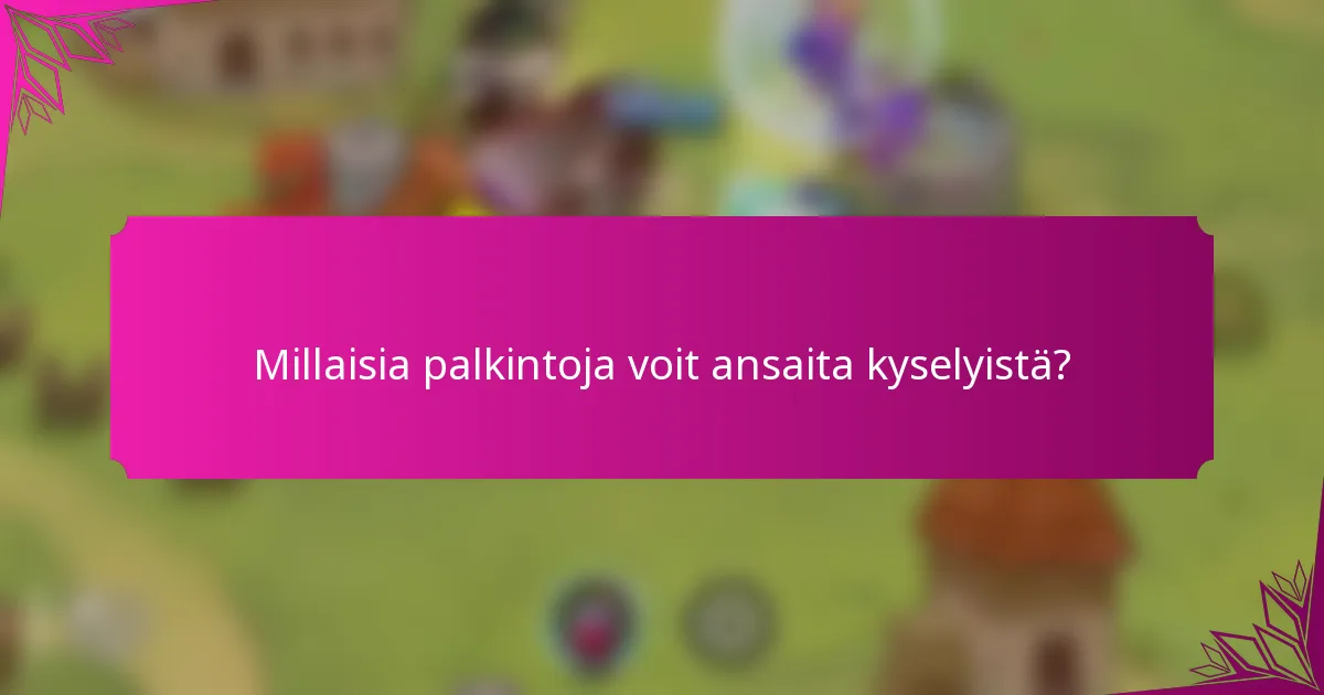 Millaisia palkintoja voit ansaita kyselyistä?