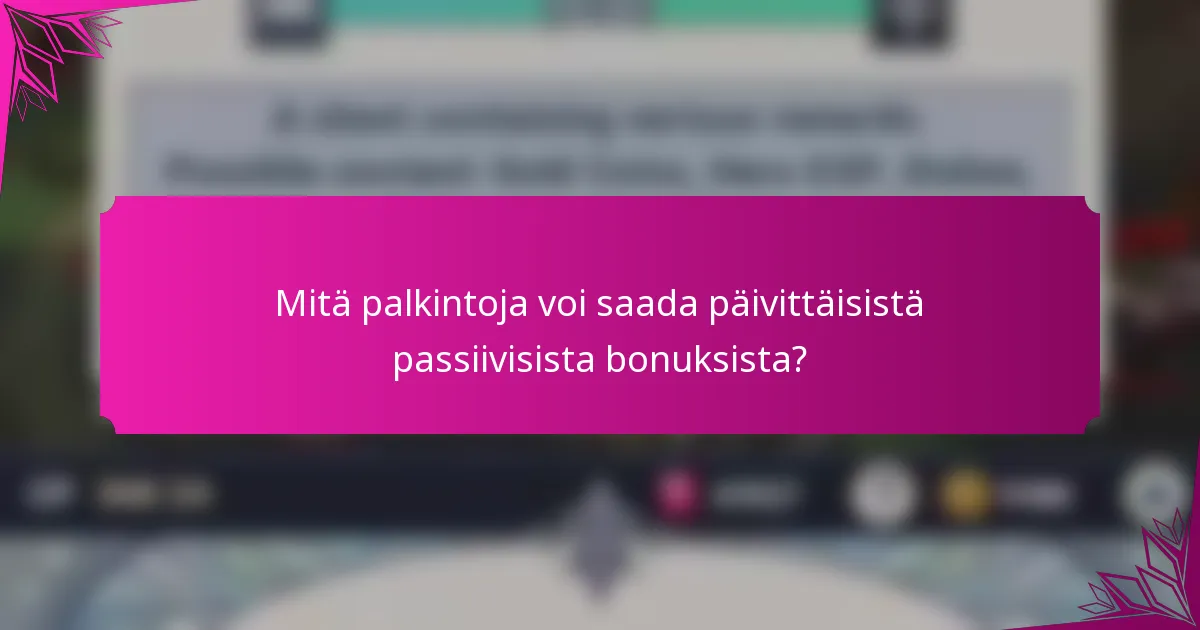 Mitä palkintoja voi saada päivittäisistä passiivisista bonuksista?