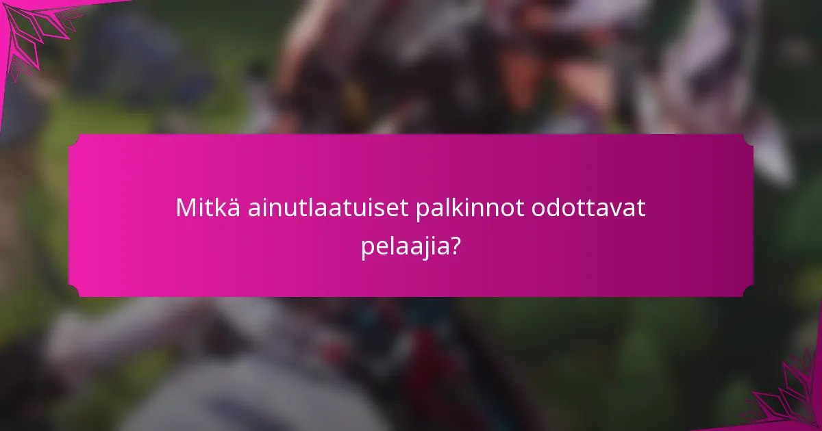 Mitkä ainutlaatuiset palkinnot odottavat pelaajia?