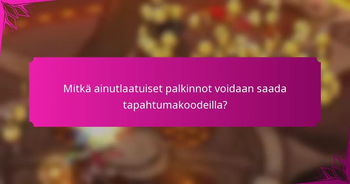 Mitkä ainutlaatuiset palkinnot voidaan saada tapahtumakoodeilla?