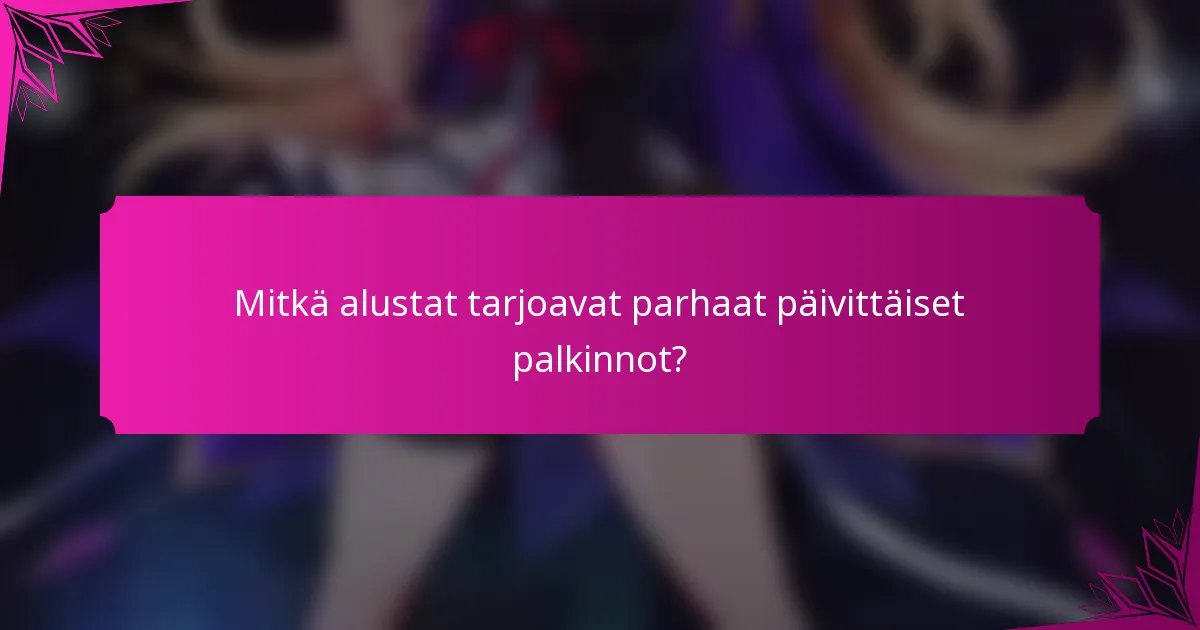 Mitkä alustat tarjoavat parhaat päivittäiset palkinnot?
