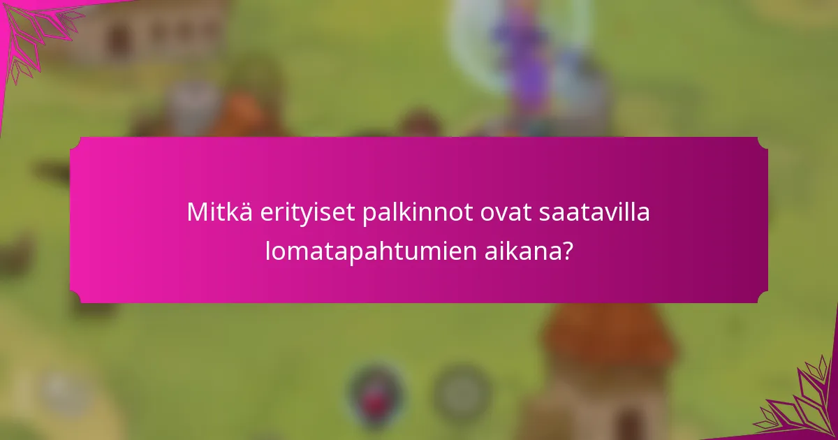 Mitkä erityiset palkinnot ovat saatavilla lomatapahtumien aikana?