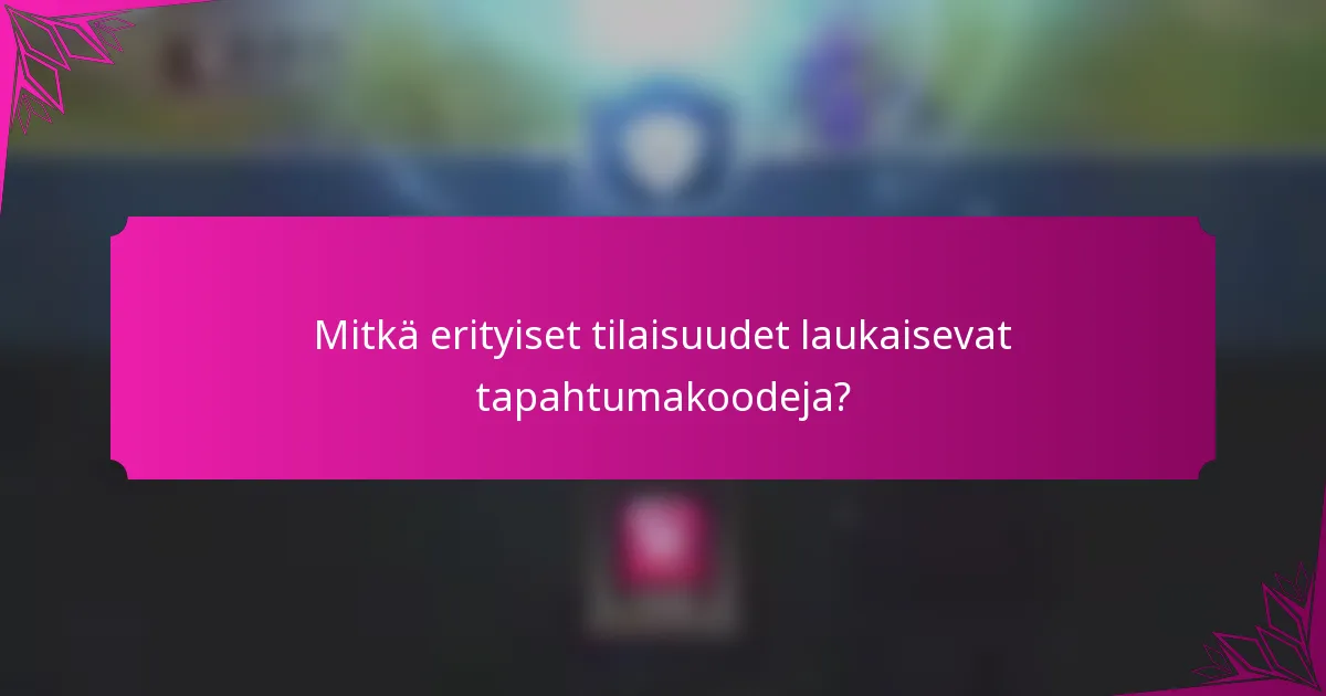 Mitkä erityiset tilaisuudet laukaisevat tapahtumakoodeja?