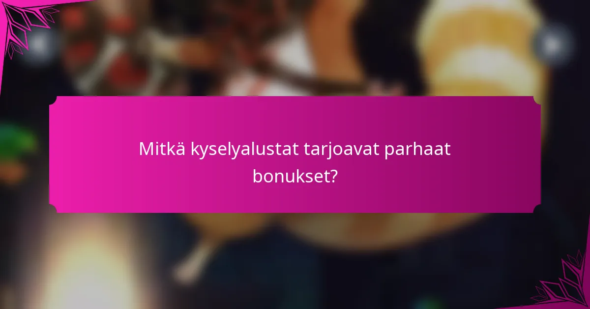 Mitkä kyselyalustat tarjoavat parhaat bonukset?
