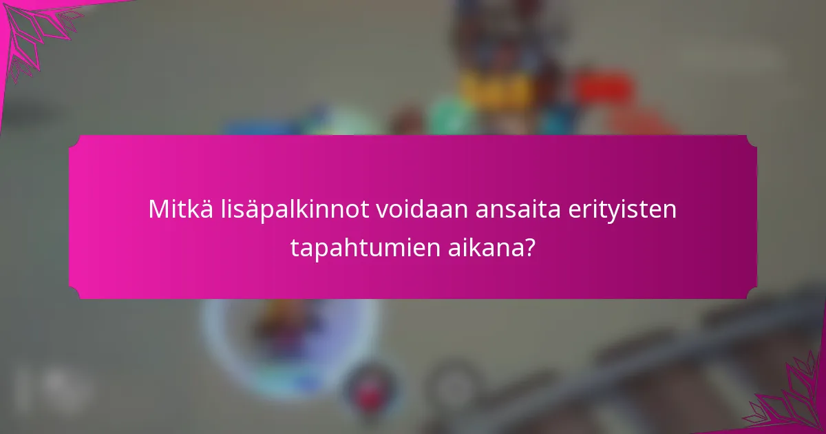 Mitkä lisäpalkinnot voidaan ansaita erityisten tapahtumien aikana?