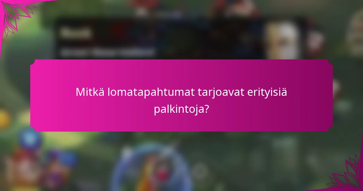 Mitkä lomatapahtumat tarjoavat erityisiä palkintoja?