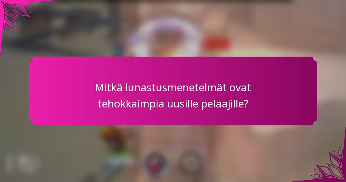 Mitkä lunastusmenetelmät ovat tehokkaimpia uusille pelaajille?