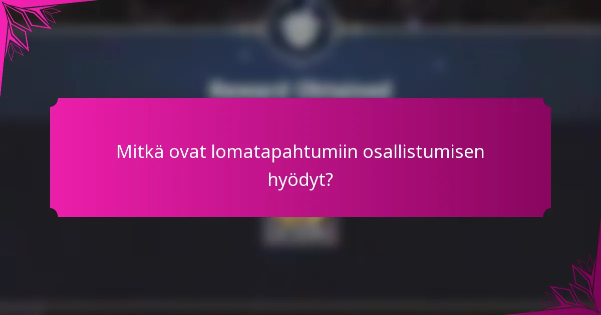 Mitkä ovat lomatapahtumiin osallistumisen hyödyt?