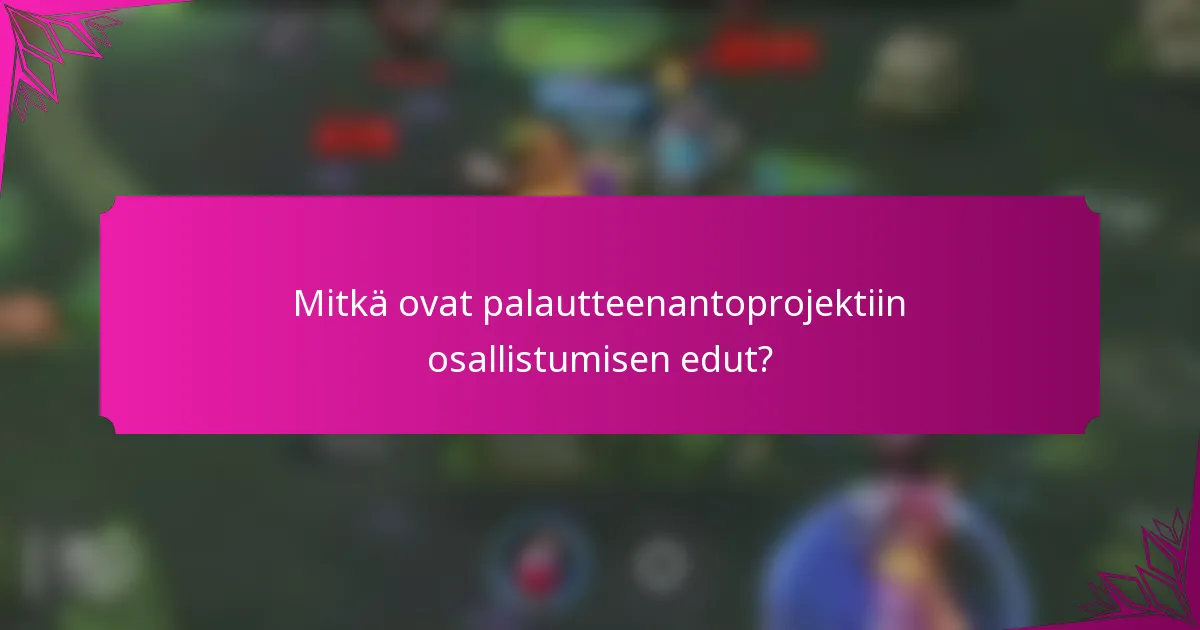 Mitkä ovat palautteenantoprojektiin osallistumisen edut?