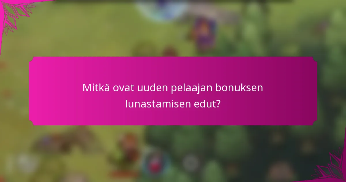 Mitkä ovat uuden pelaajan bonuksen lunastamisen edut?