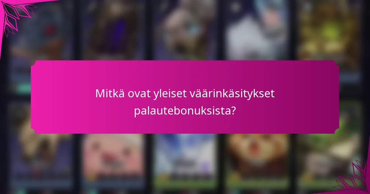 Mitkä ovat yleiset väärinkäsitykset palautebonuksista?