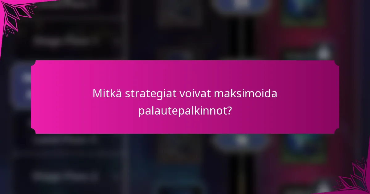 Mitkä strategiat voivat maksimoida palautepalkinnot?