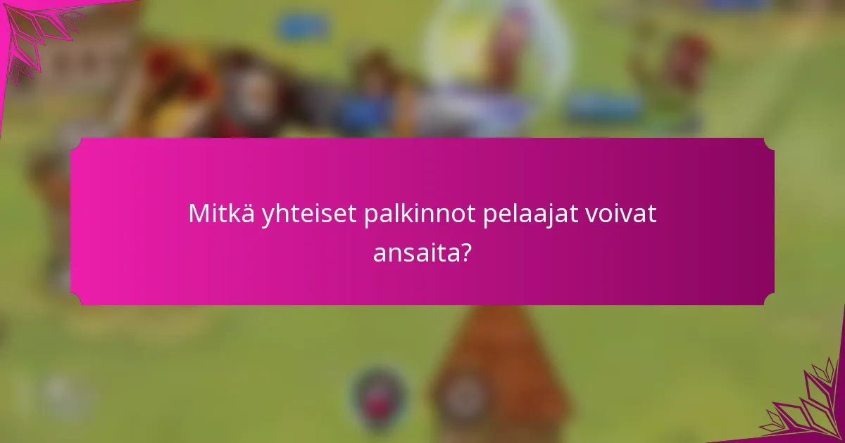 Mitkä yhteiset palkinnot pelaajat voivat ansaita?