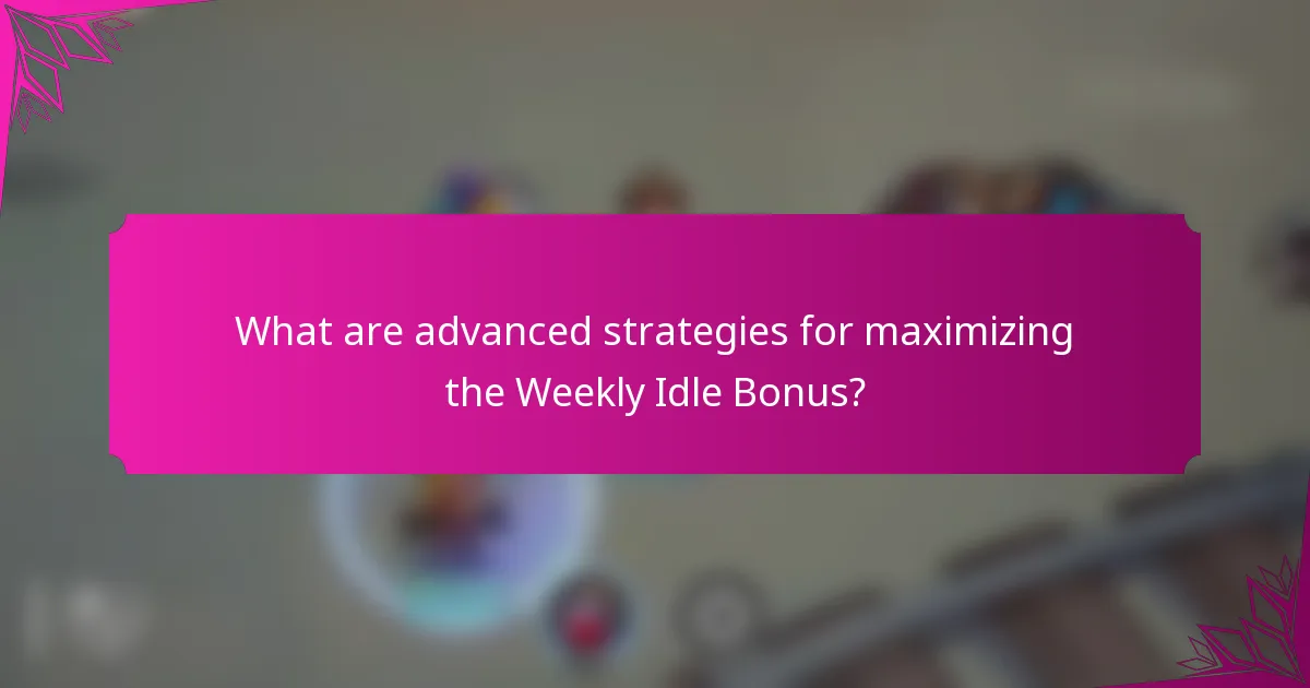 What are advanced strategies for maximizing the Weekly Idle Bonus?